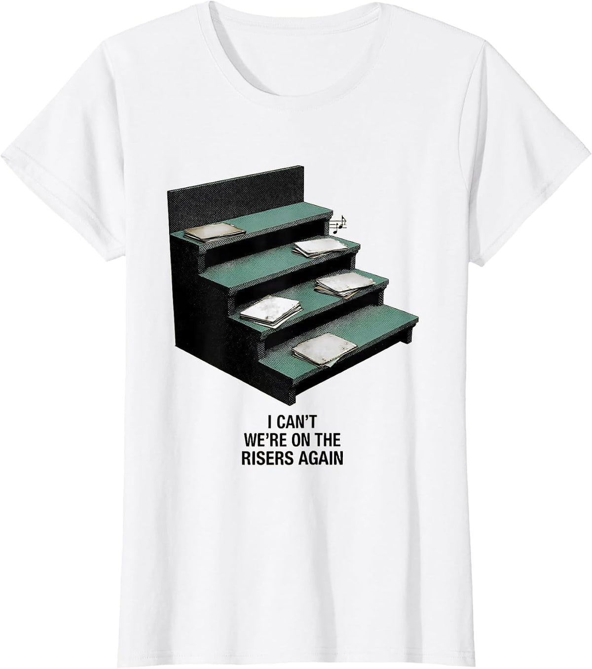 I Can't We're On The Risers Again Funny Choir Member Gift T-Shirt - White