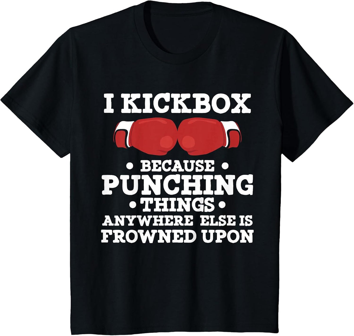 I Kickbox Because Punching Things Funny Kickboxing T Shirt T-Shirt - Black