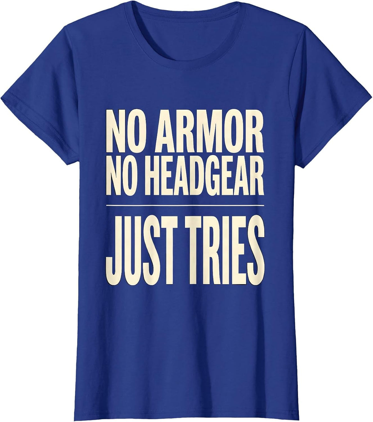 Women's No Armor No Headgear Just Tries Funny Rugby Player Coach T-Shirt - Royal Blue