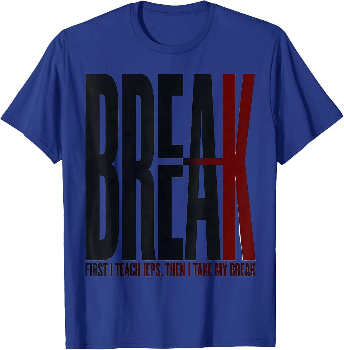 Men's First I Teach IEPs Then I Take My Break Teacher T-Shirt - Royal Blue