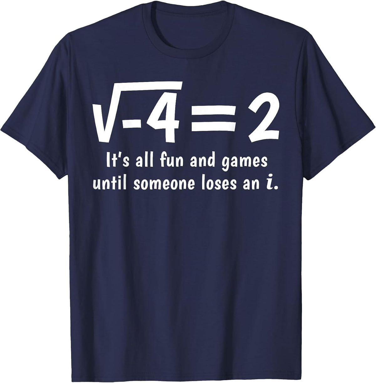 Funny Math It's All Fun and Games Until Someone Loses an i T-Shirt - Navy Blue