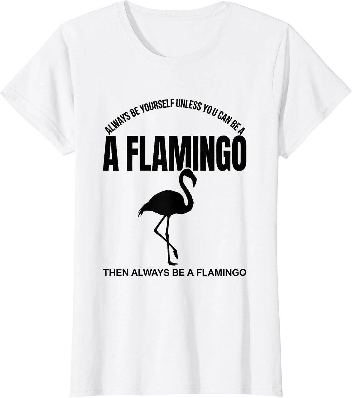 Always Be Yourself Unless You Can Be A Flamingo Funny Animal T-Shirt - White