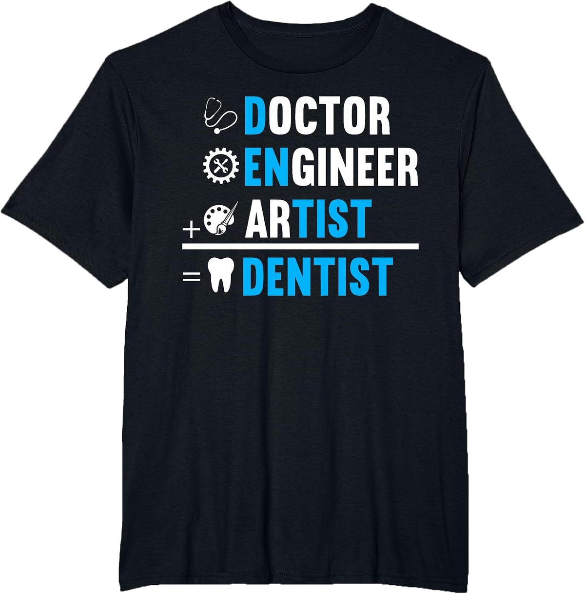 Dentist is Doctor, Engineer, Artist T-Shirt - Black