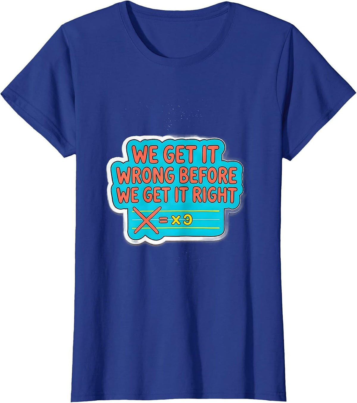 Women's We Get It Wrong Before We Get It Right Growth Mindset T-Shirt - Royal Blue