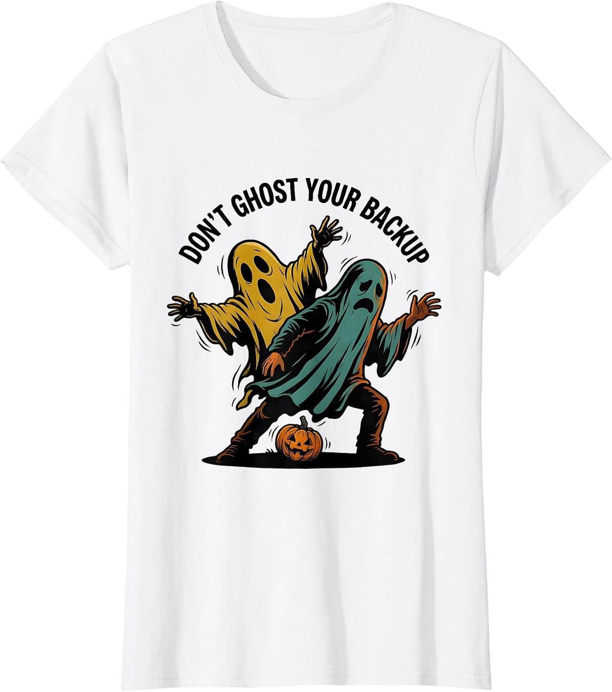 Women's Don't Ghost Your Backup Cartoon Ghost Halloween Mental T-Shirt - White
