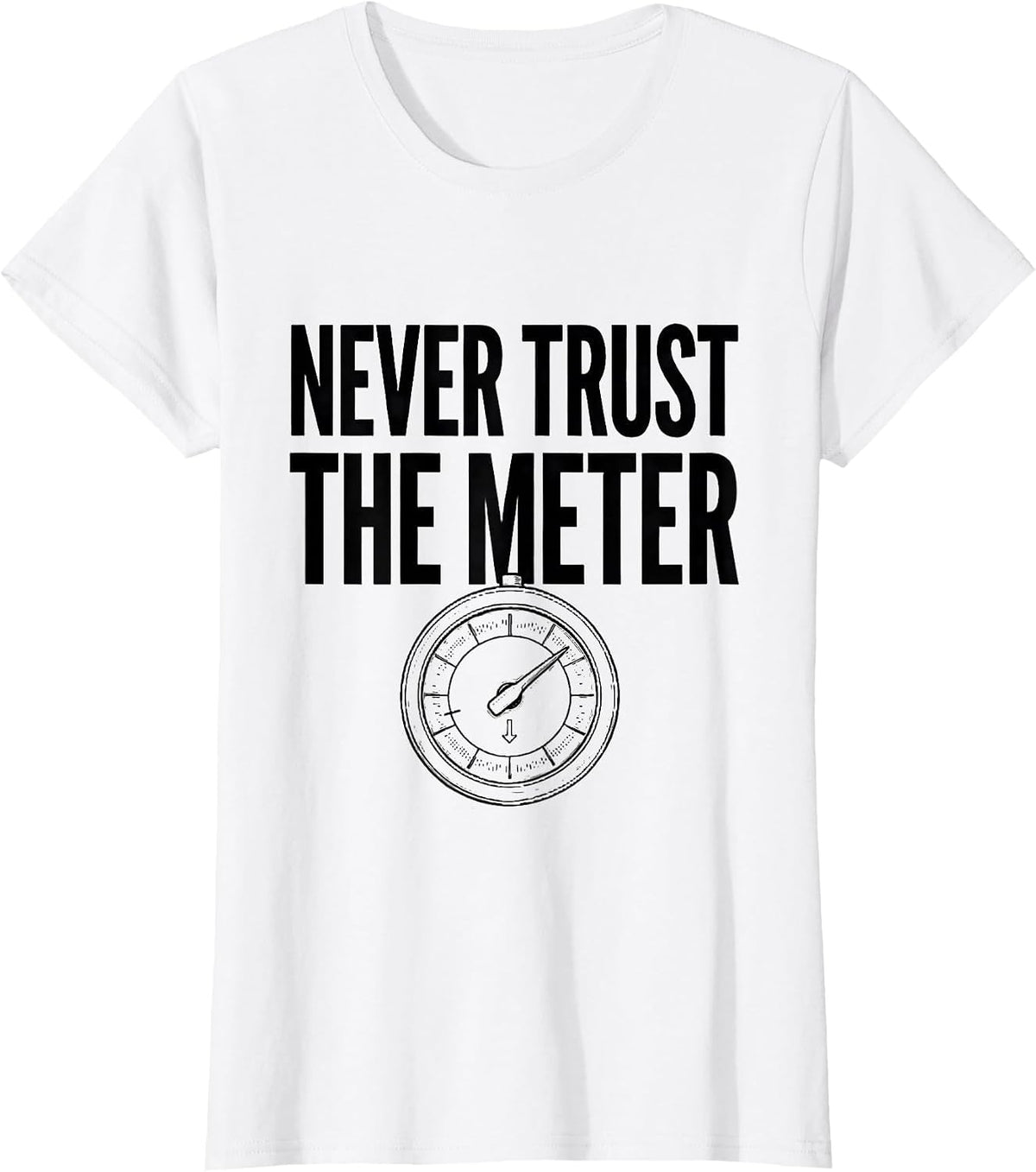 Never Trust The Meter Funny Photography Hobbyist Camera Gear T-Shirt - White