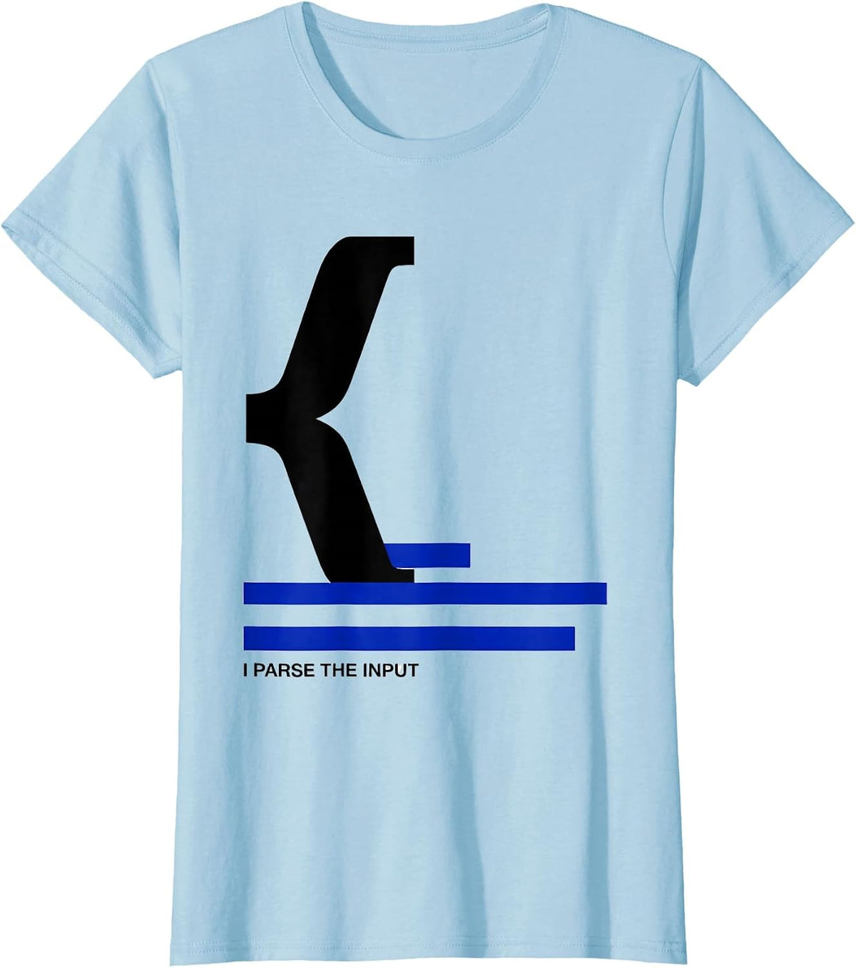 I Parse The Input Funny IT Tech Support Programmer Gift T-Shirt - Baby Blue