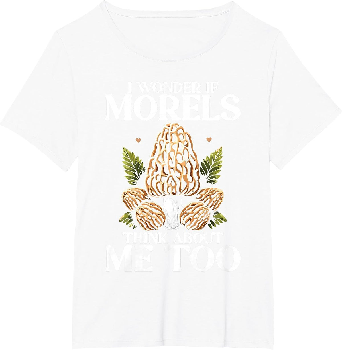 Funny Mushroom Lover Morel Hunting Quote T-Shirt - White