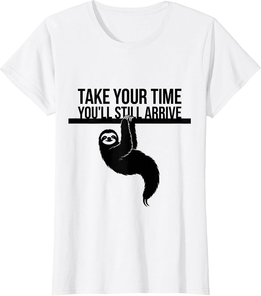 Women's Take Your Time, You'll Still Arrive Funny Sloth Animal Lover T-Shirt - White