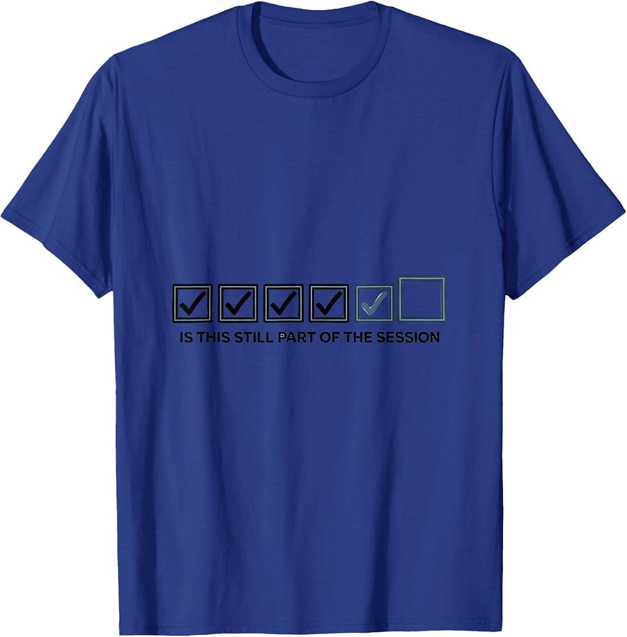 Is This Still Part Of The Session Funny Therapist Dark Humor T-Shirt - Royal Blue