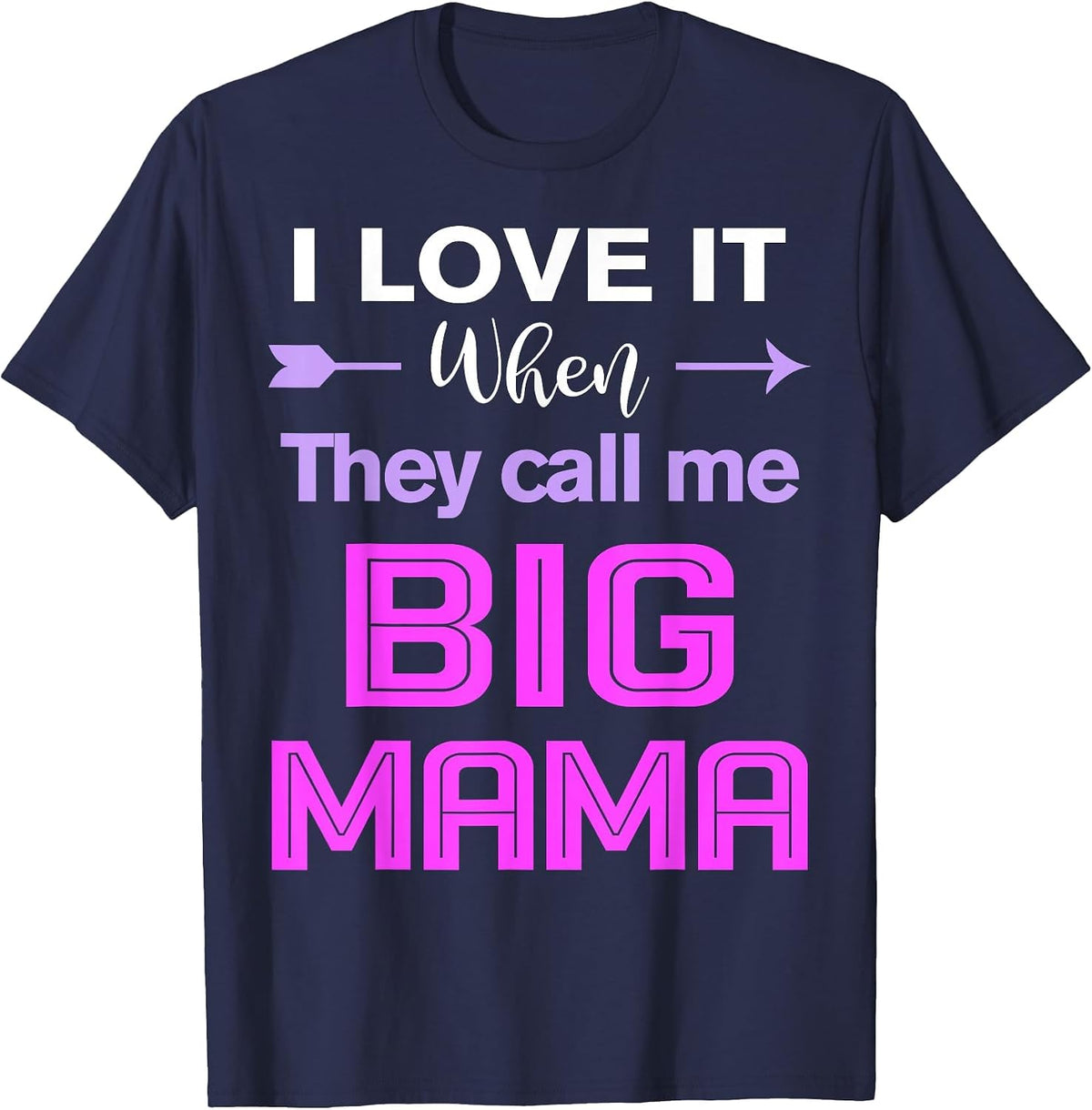 I Love it When They Call Me Big Mama Funny Mama Birthday T-Shirt - Navy Blue