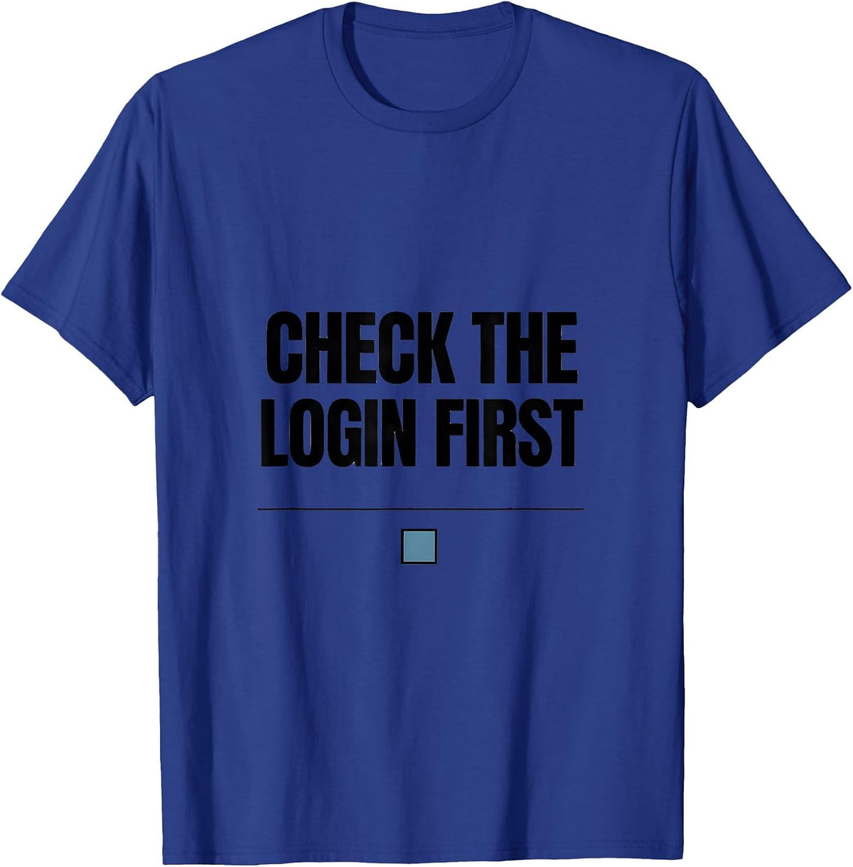 Men's Check The Login First Funny IT Support Programmer Tech Humor T-Shirt - Royal Blue