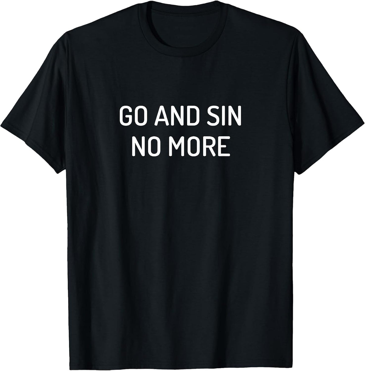 Go and Sin No More T-Shirt - Black