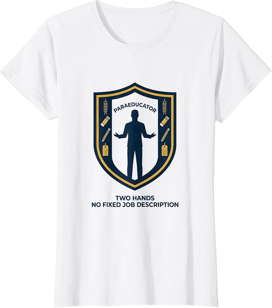 Women's Paraeducator: Two Hands, No Fixed Job Description Humor T-Shirt - White