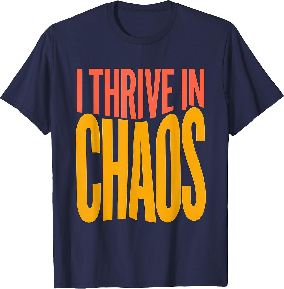 Chaos Coordinator I Thrive In Chaos Design T-Shirt - Navy Blue