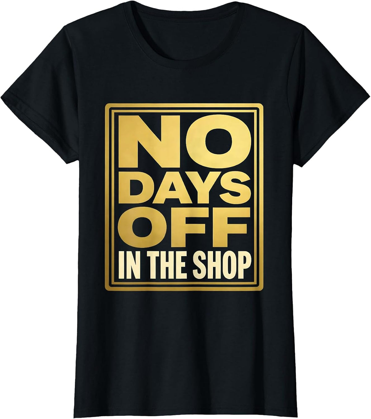 No Days Off In The Shop Mechanic Design T-Shirt - Black