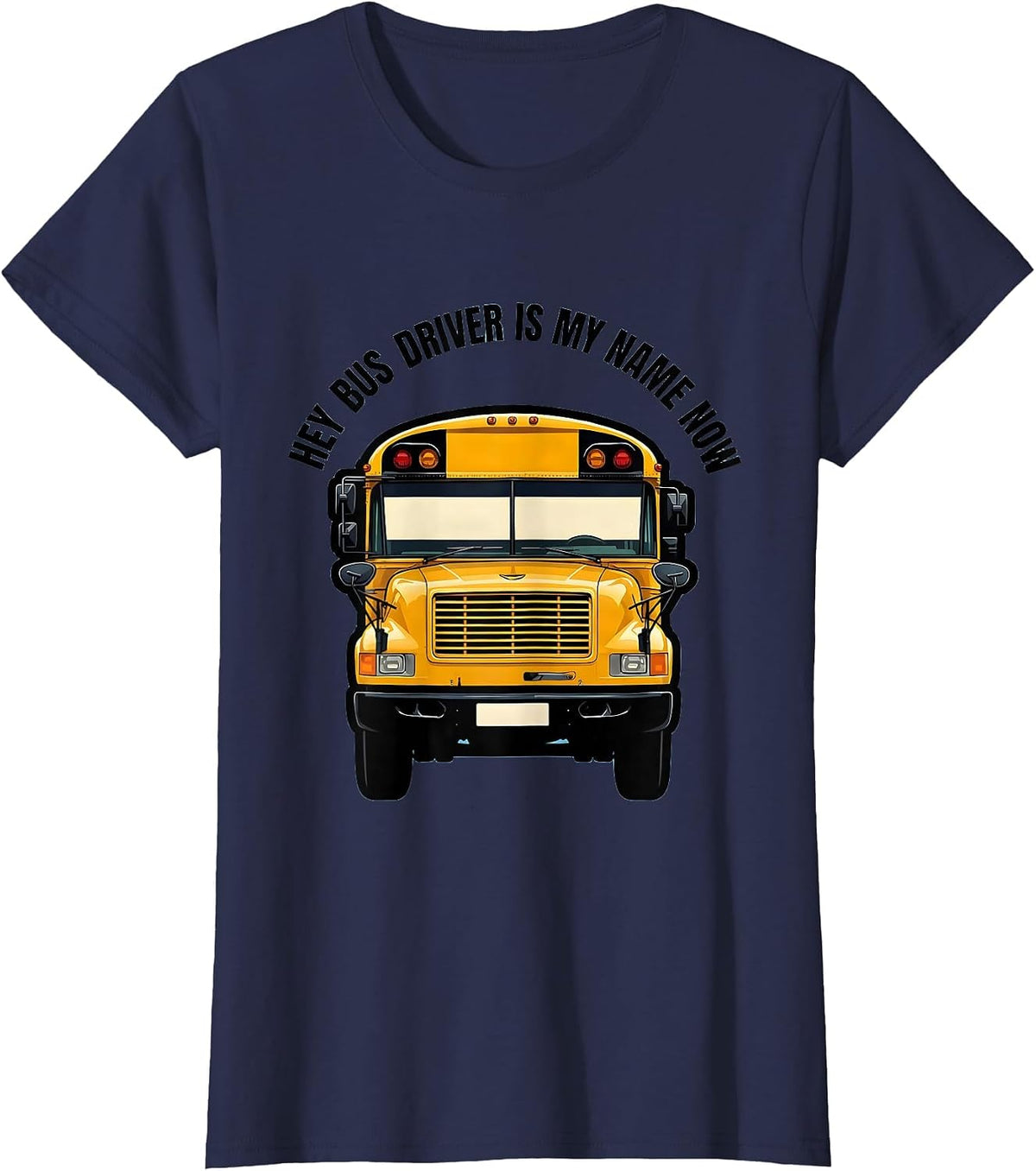 Women's Hey Bus Driver Is My Name Now Funny School Bus Driver Gift T-Shirt - Navy Blue