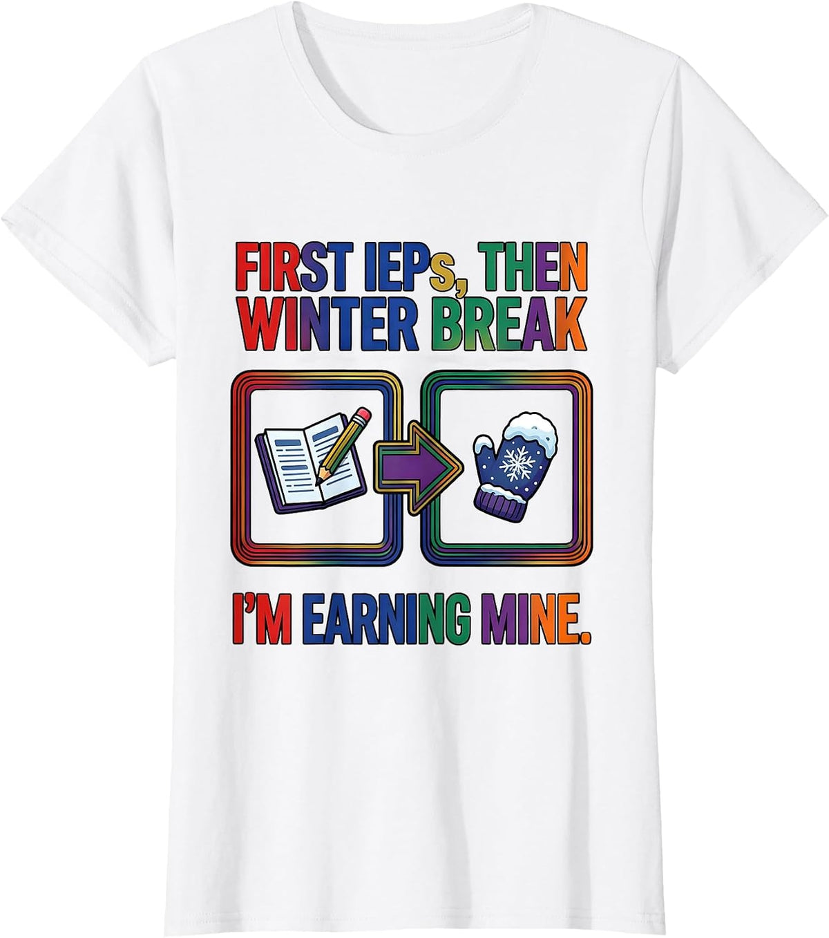 Women's First IEPs Then Winter Break I'm Earning Mine Teacher T-Shirt - White