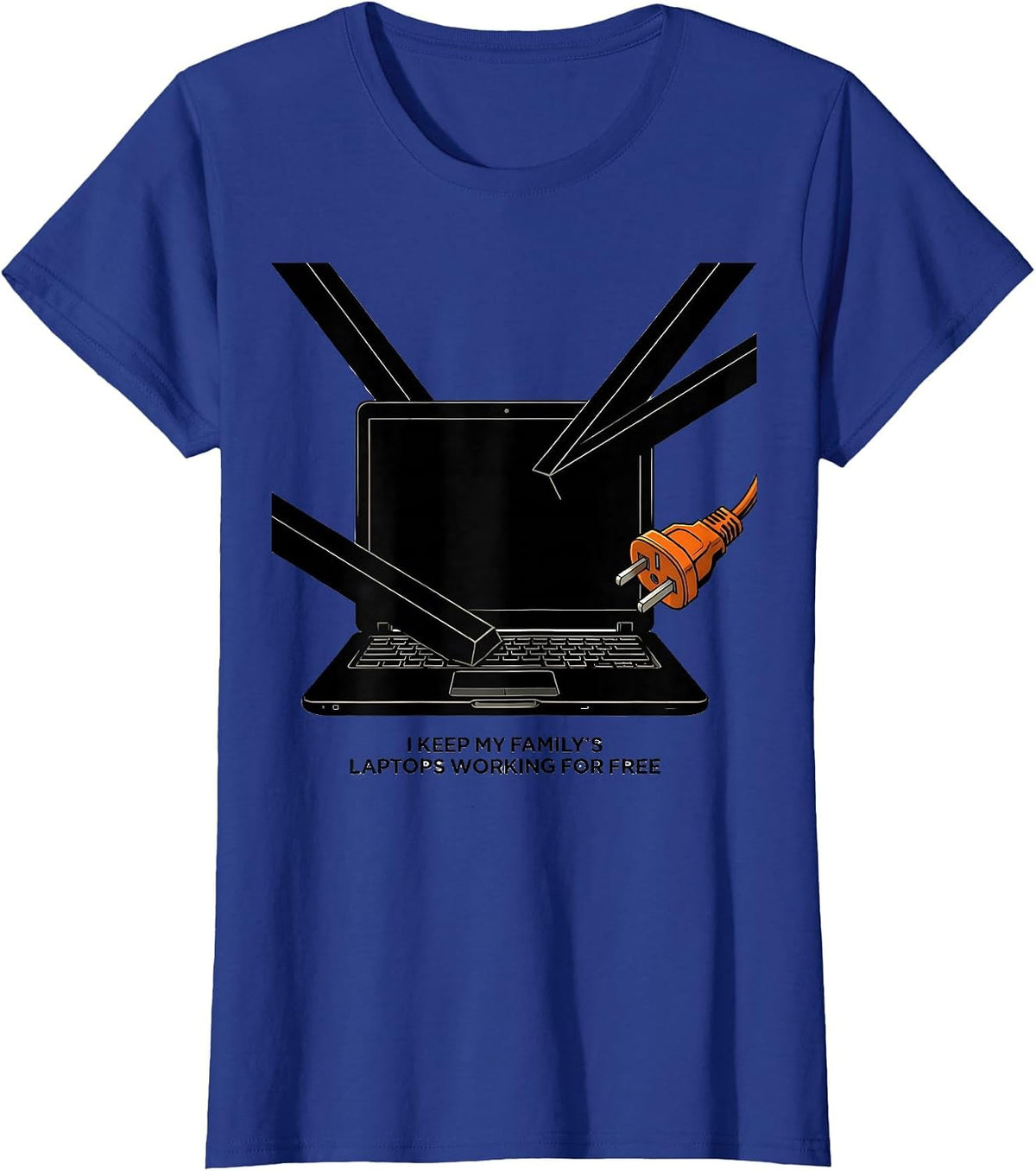Women's I Keep My Family's Laptops Working For Free Funny IT Humor T-Shirt - Royal Blue