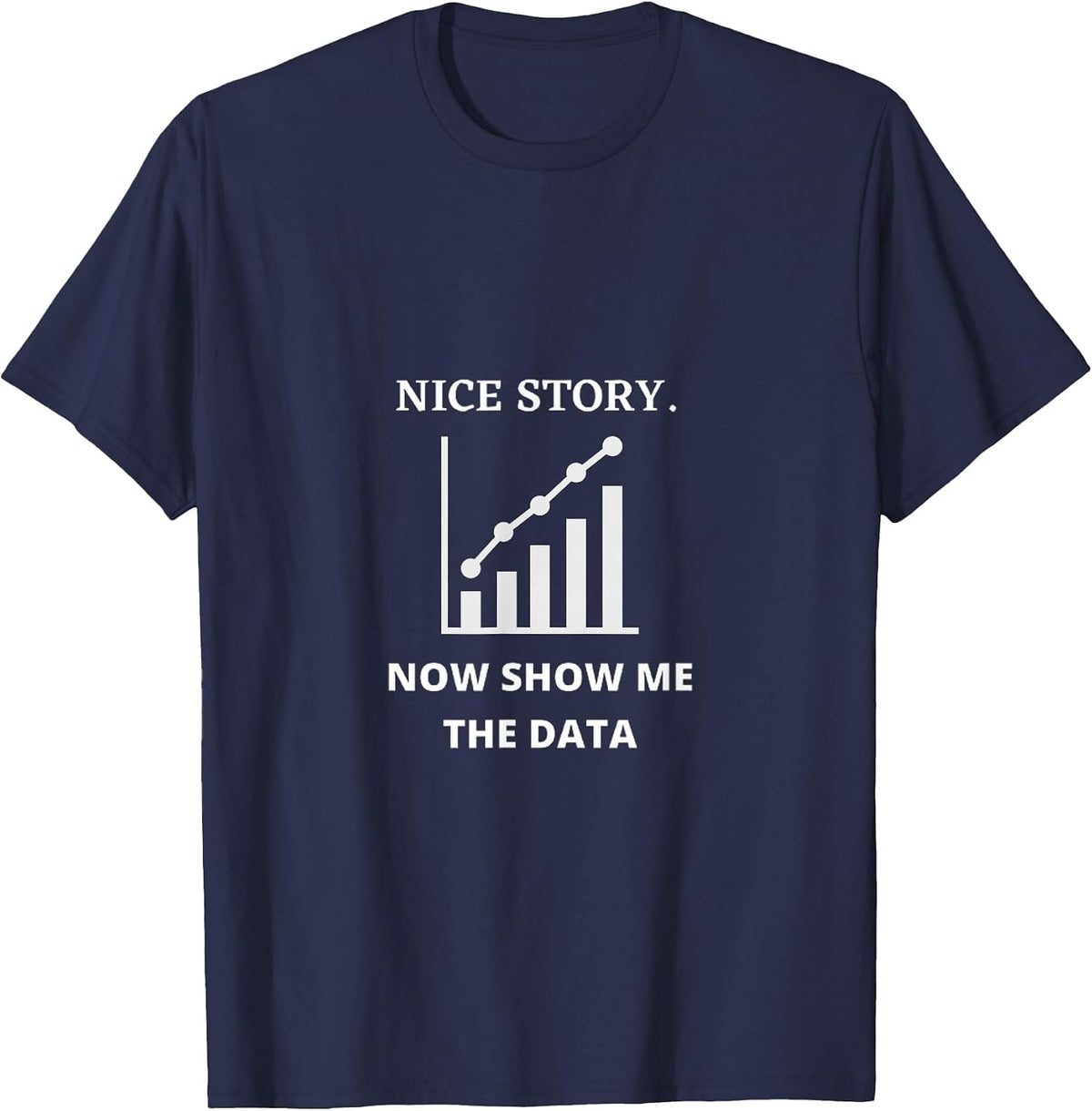 Nice Story Now Show Me the Data Funny Data Analyst Scientist T-Shirt - Navy Blue