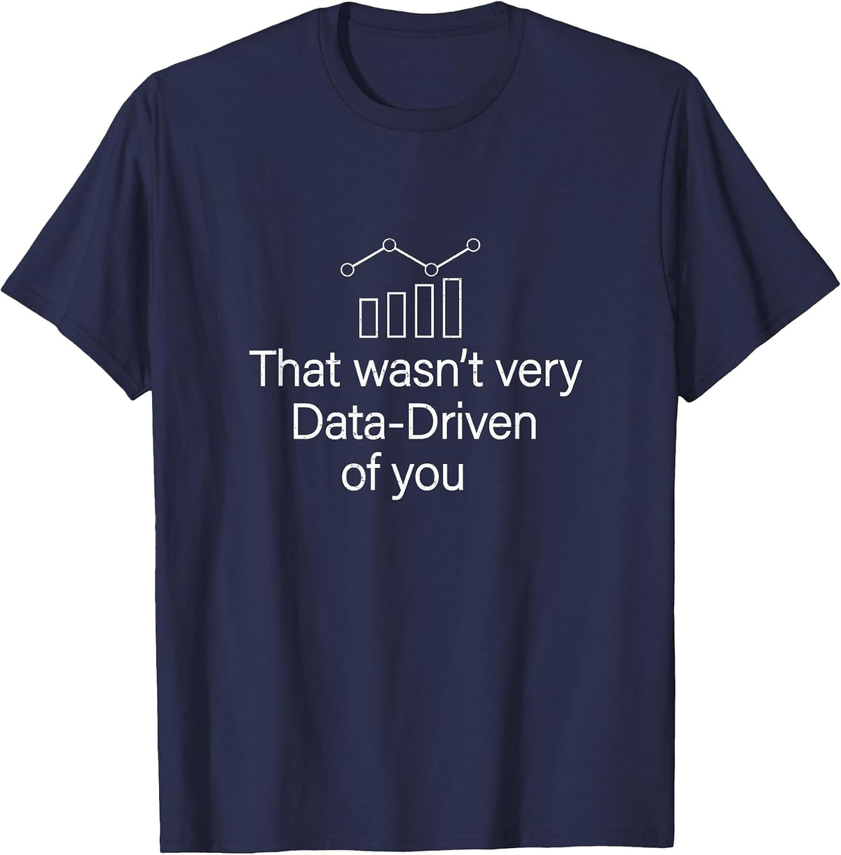 Funny that Wasn't Very Data Driven of You for Data Whisperer T-Shirt - Navy Blue