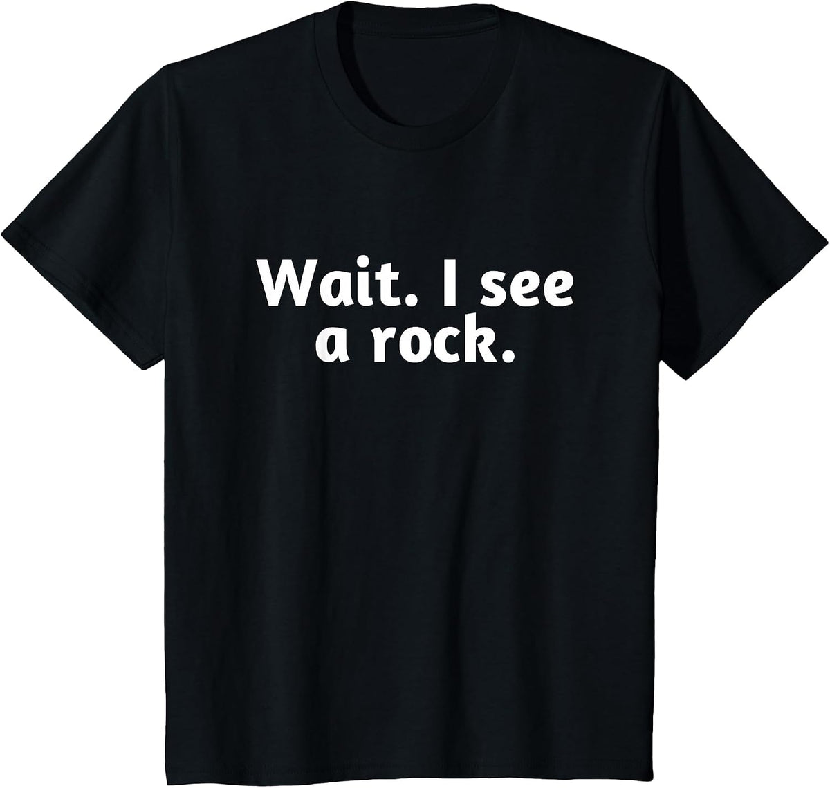 Wait I See A Rock, Funny T-Shirt - Black