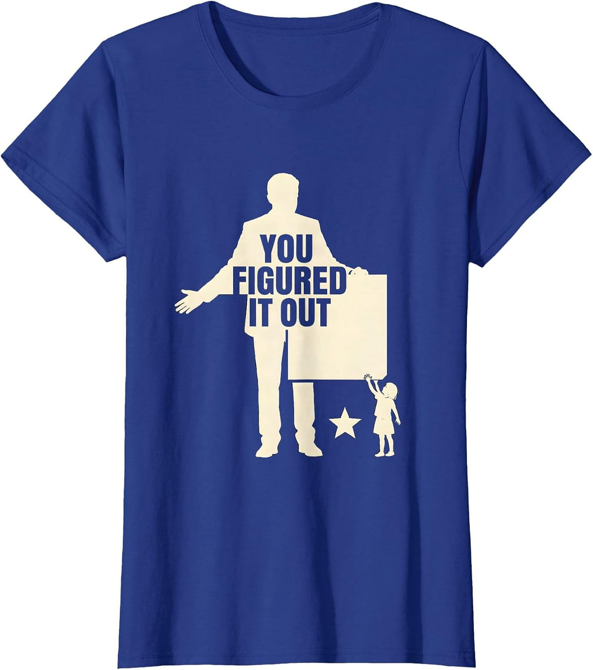 Women's You Figured It Out Funny Teacher Appreciation Humor Gift T-Shirt - Royal Blue