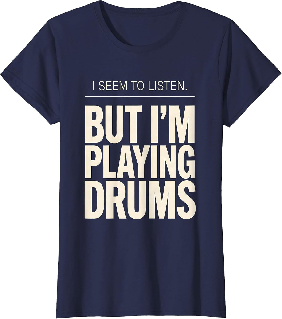 Women's I Seem To Listen, But I'm Playing Drums Funny Drummer T-Shirt - Navy Blue