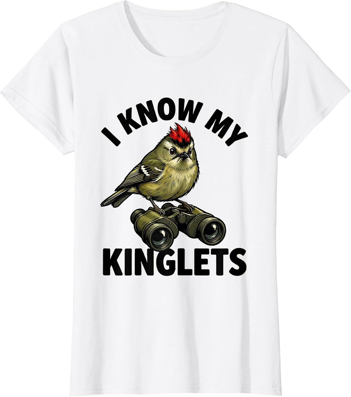 I Know My Kinglets Funny Birdwatching Birding Hobbyist Humor T-Shirt - White
