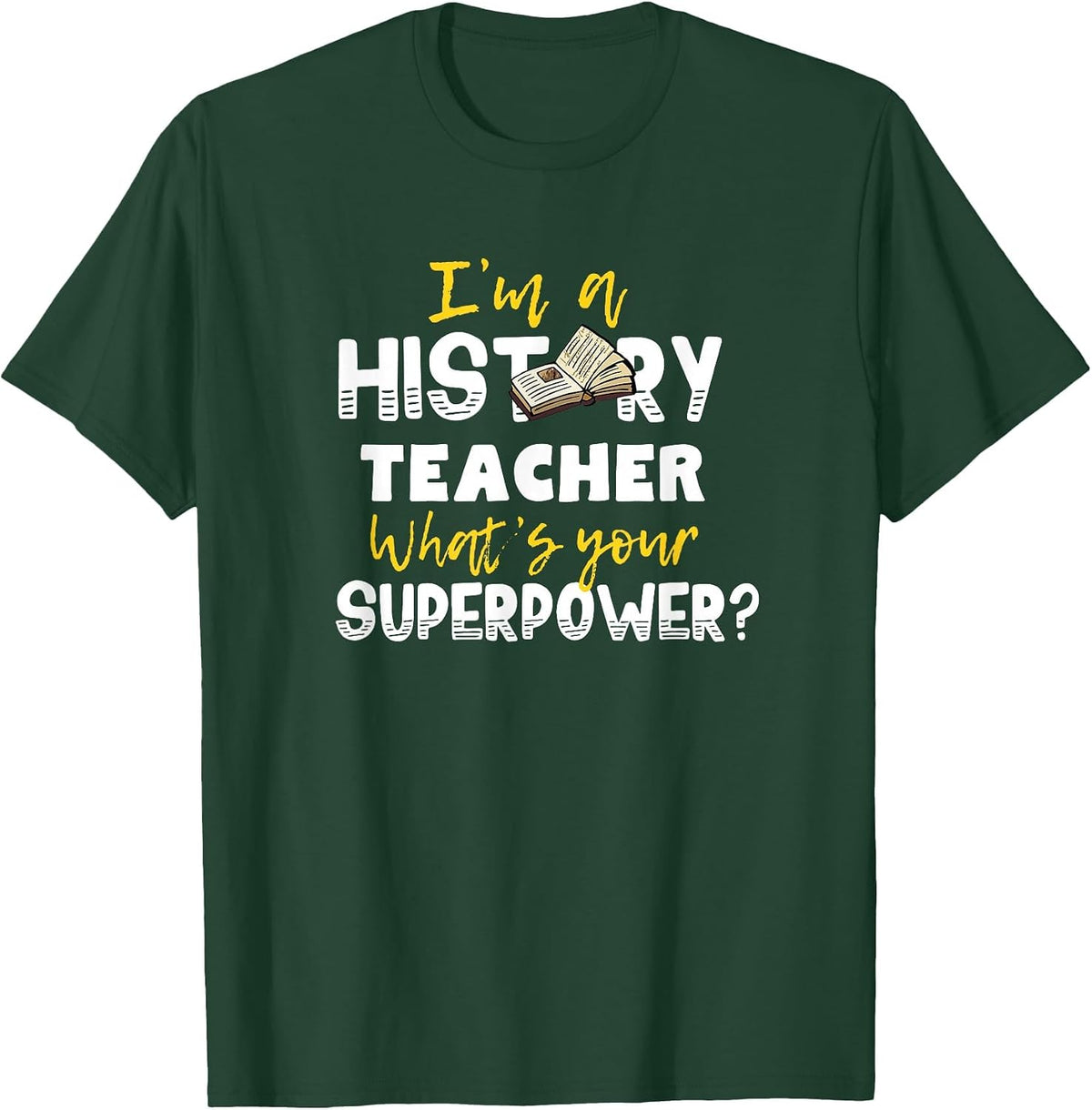 I'm a History Teacher What's Your Superpower T-Shirt T-Shirt - Dark Green