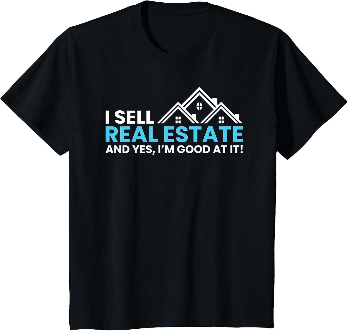 I Sell Real Estate | Realtor Novelty T-Shirt - Black