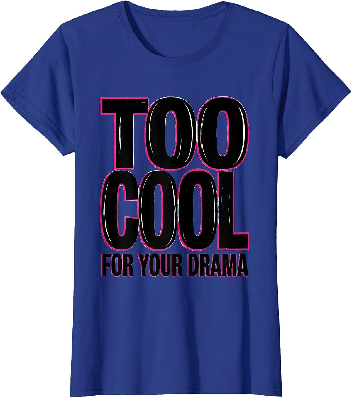 Women's Too Cool For Your Drama 90s Bold Attitude Design T-Shirt - Royal Blue