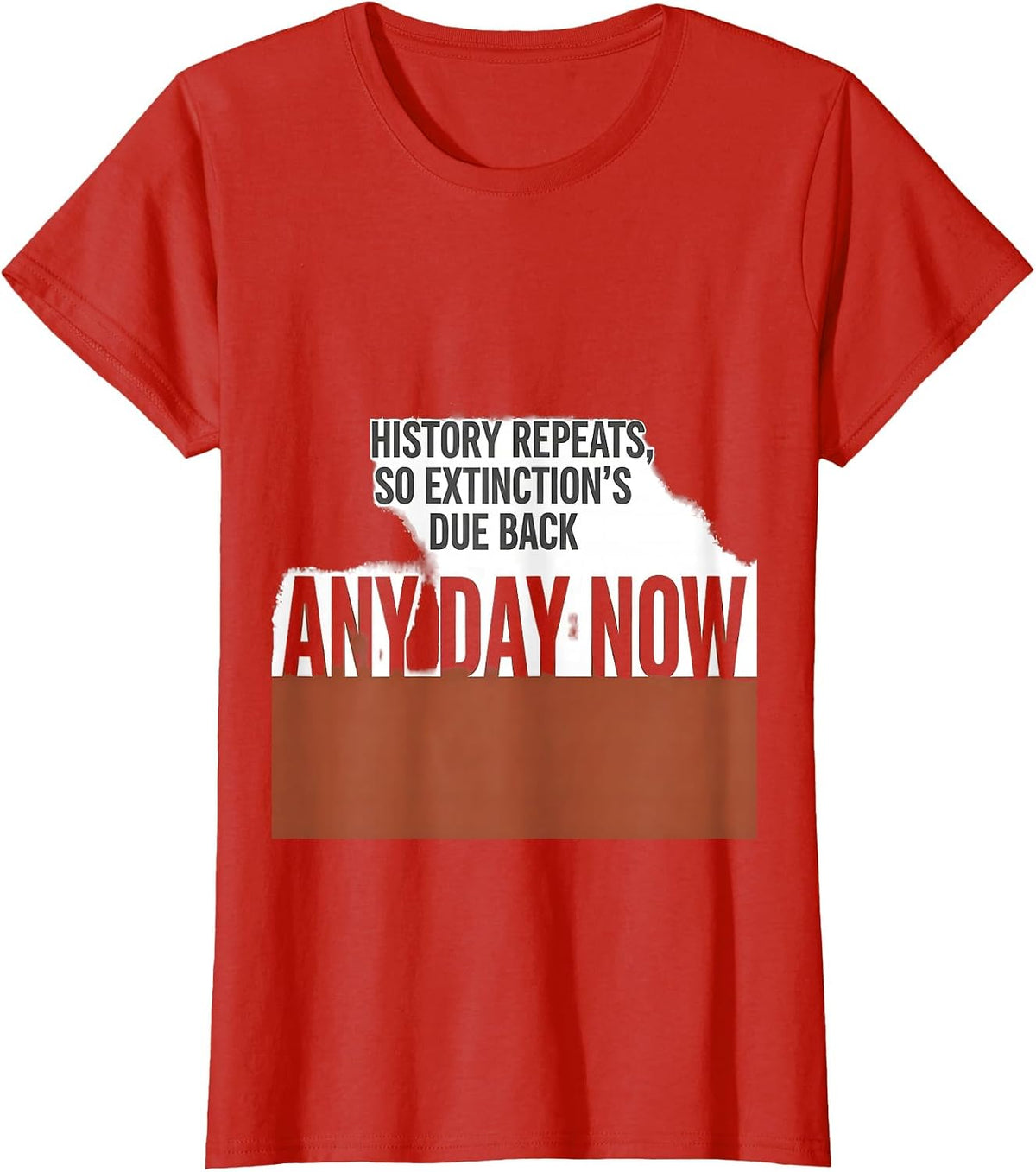 Women's History repeats, so extinction's due back any day now T-Shirt - Red