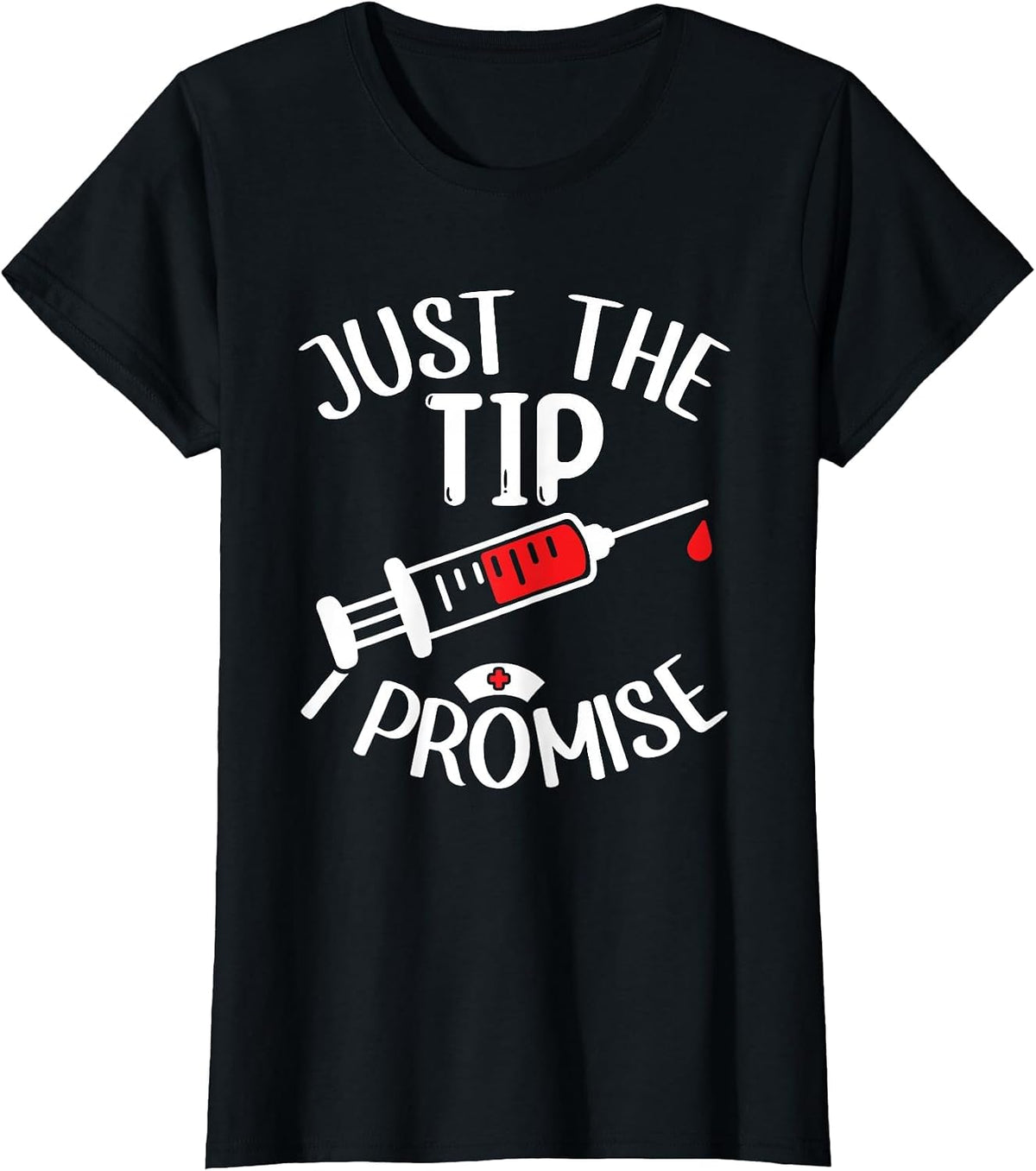 Just The Tip I Promise Phlebotomy Phlebotomist Tech Nurse T-Shirt - Black