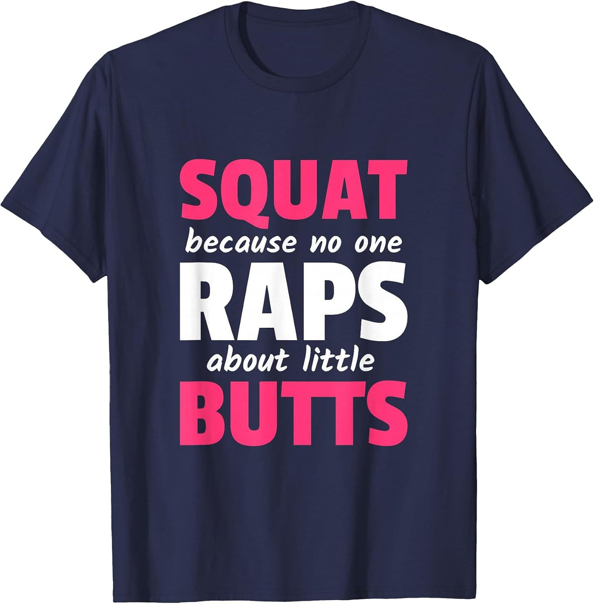 Squat Because No One Raps About Little Butts T-Shirt - Navy Blue