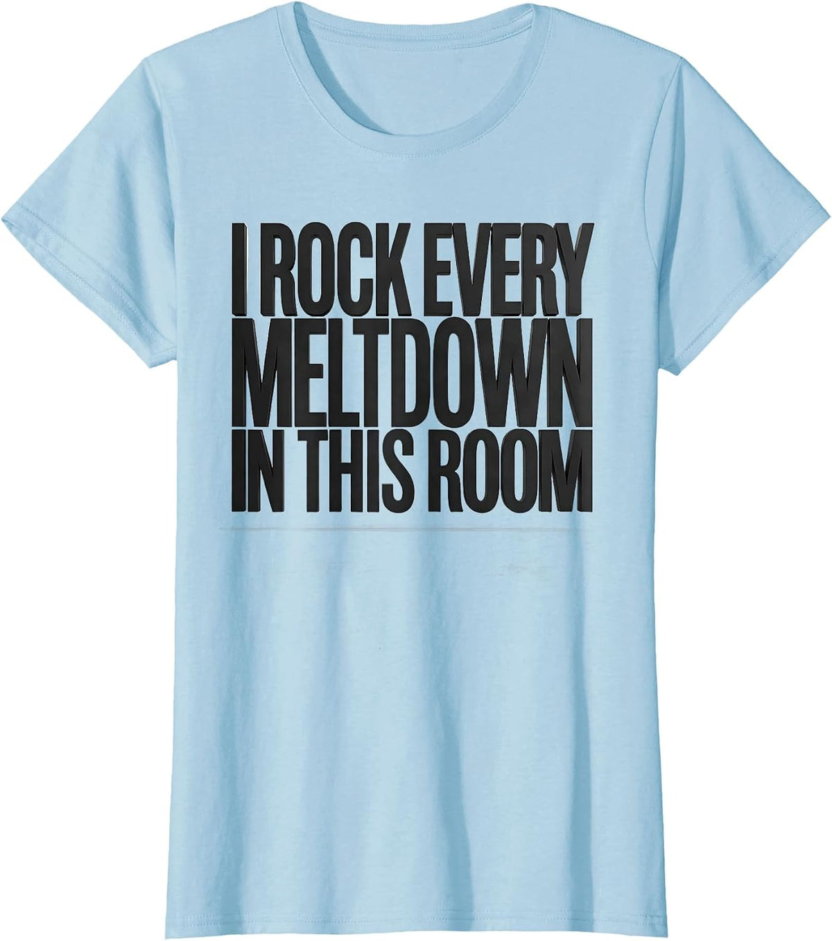 Women's I Rock Every Meltdown In This Room Funny Sped Squad Teacher T-Shirt - Baby Blue