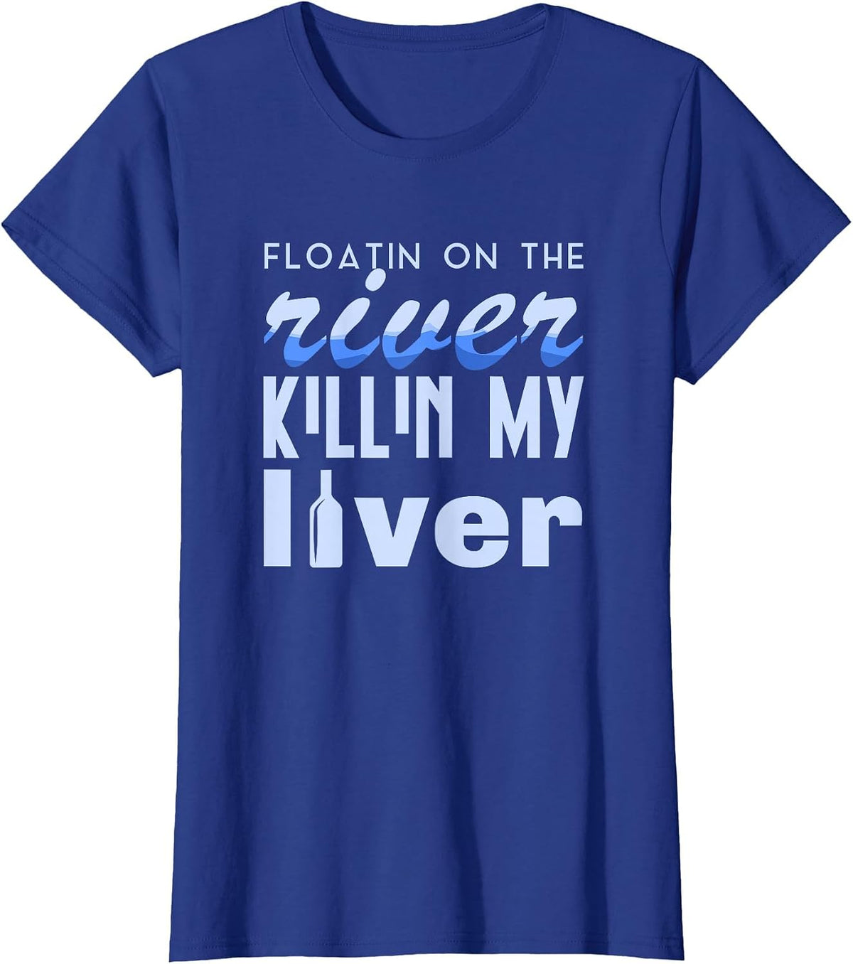 Floating On The River Killing My Lever Rafting T-Shirt - Royal Blue