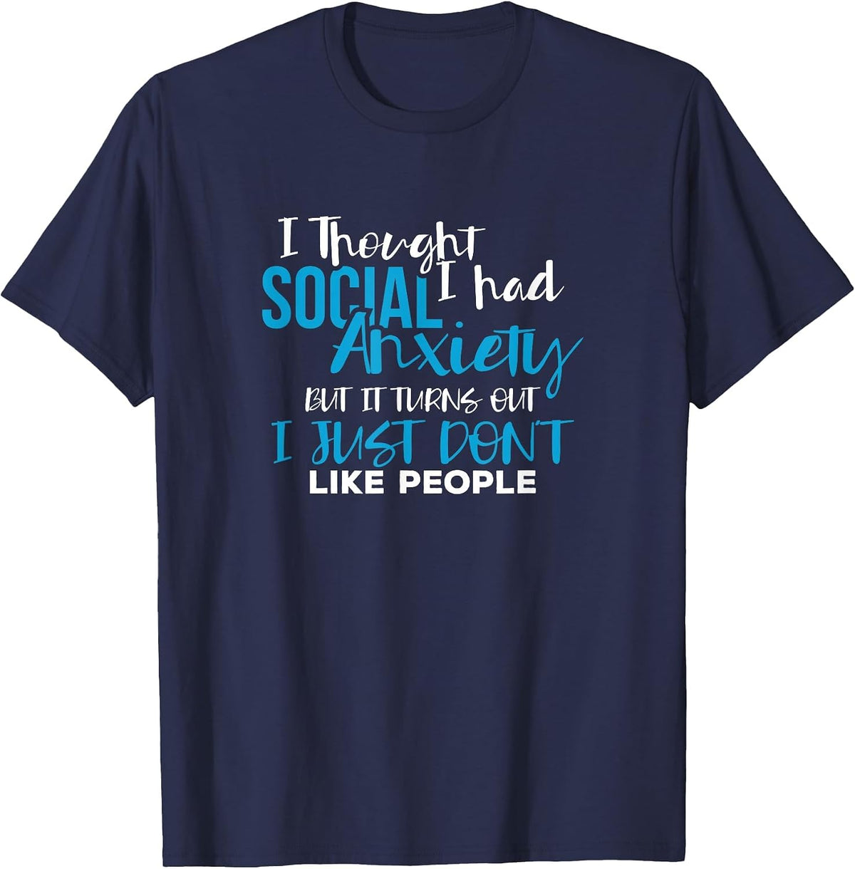 I Thought I Had Social Anxiety Sarcastic Novelty Tshirt T-Shirt - Navy Blue