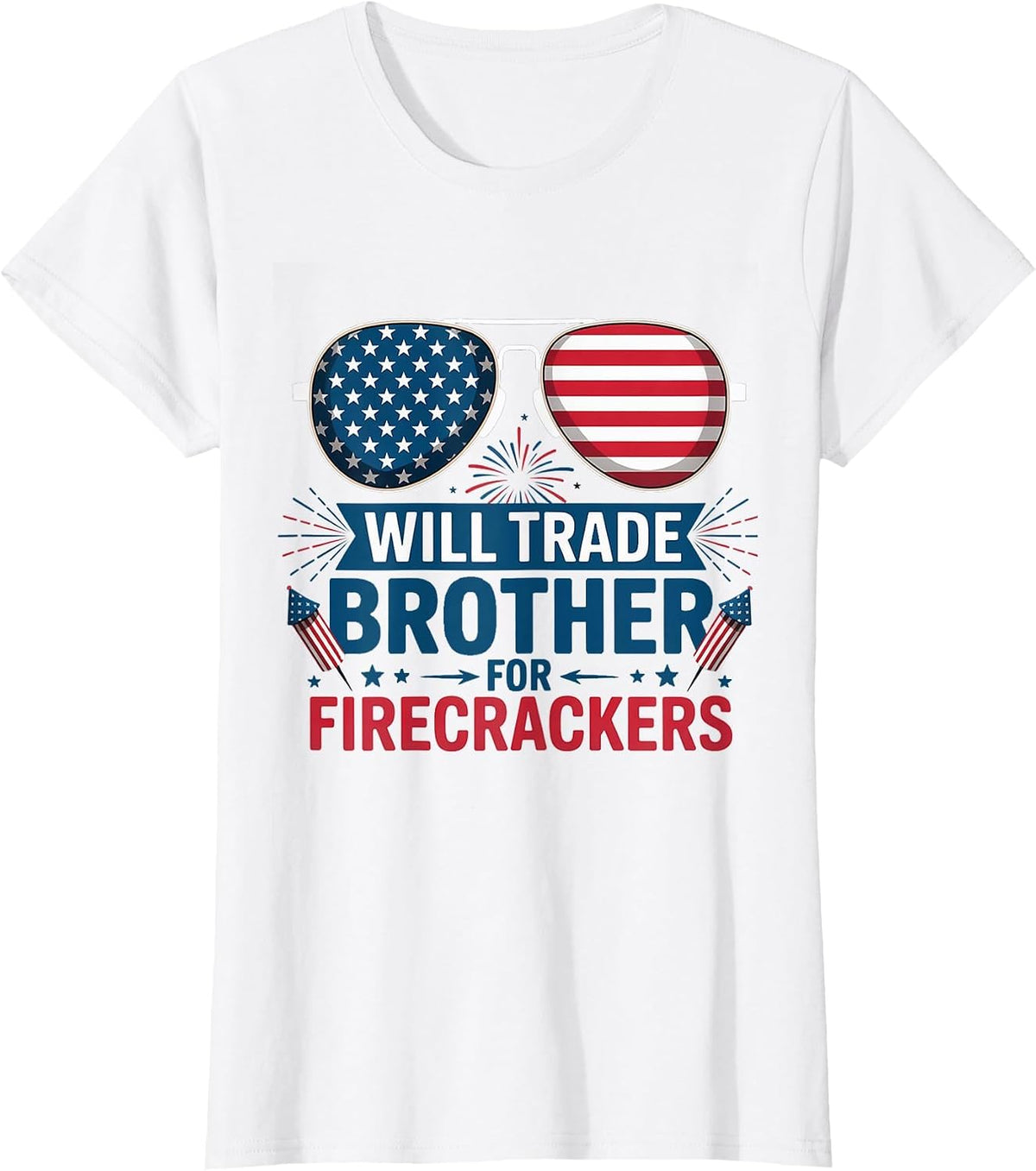 Will Trade Brother for Firecrackers Funny USA 4th of July T-Shirt - White