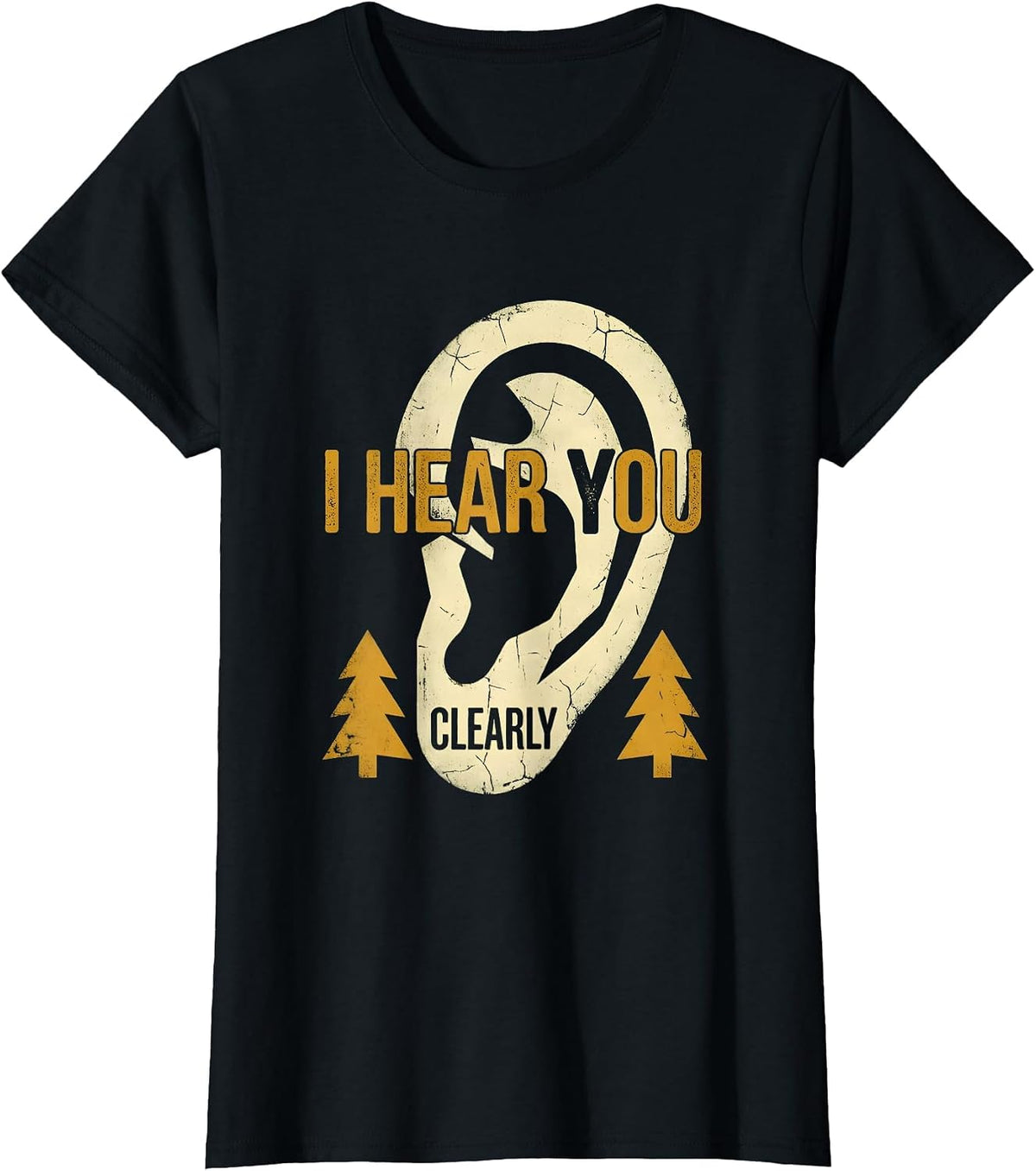 I Hear You Clearly Bold Statement Design T-Shirt - Black