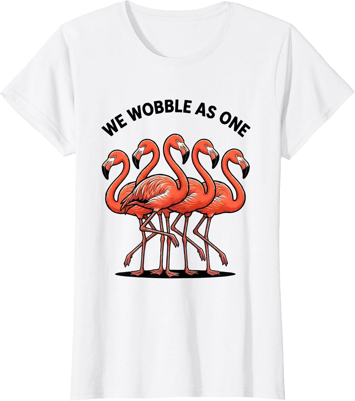 We Wobble As One Funny Flamingo Novelty Bird Lover Gift T-Shirt - White