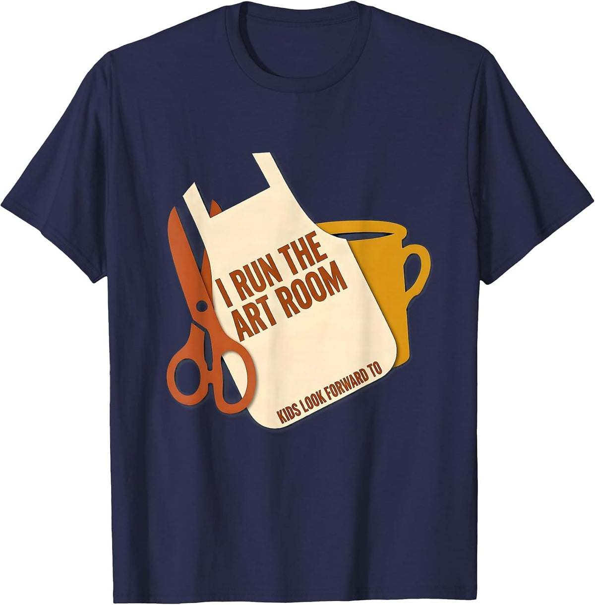 I Run The Art Room Kids Look Forward To Funny Art Teacher T-Shirt - Navy Blue