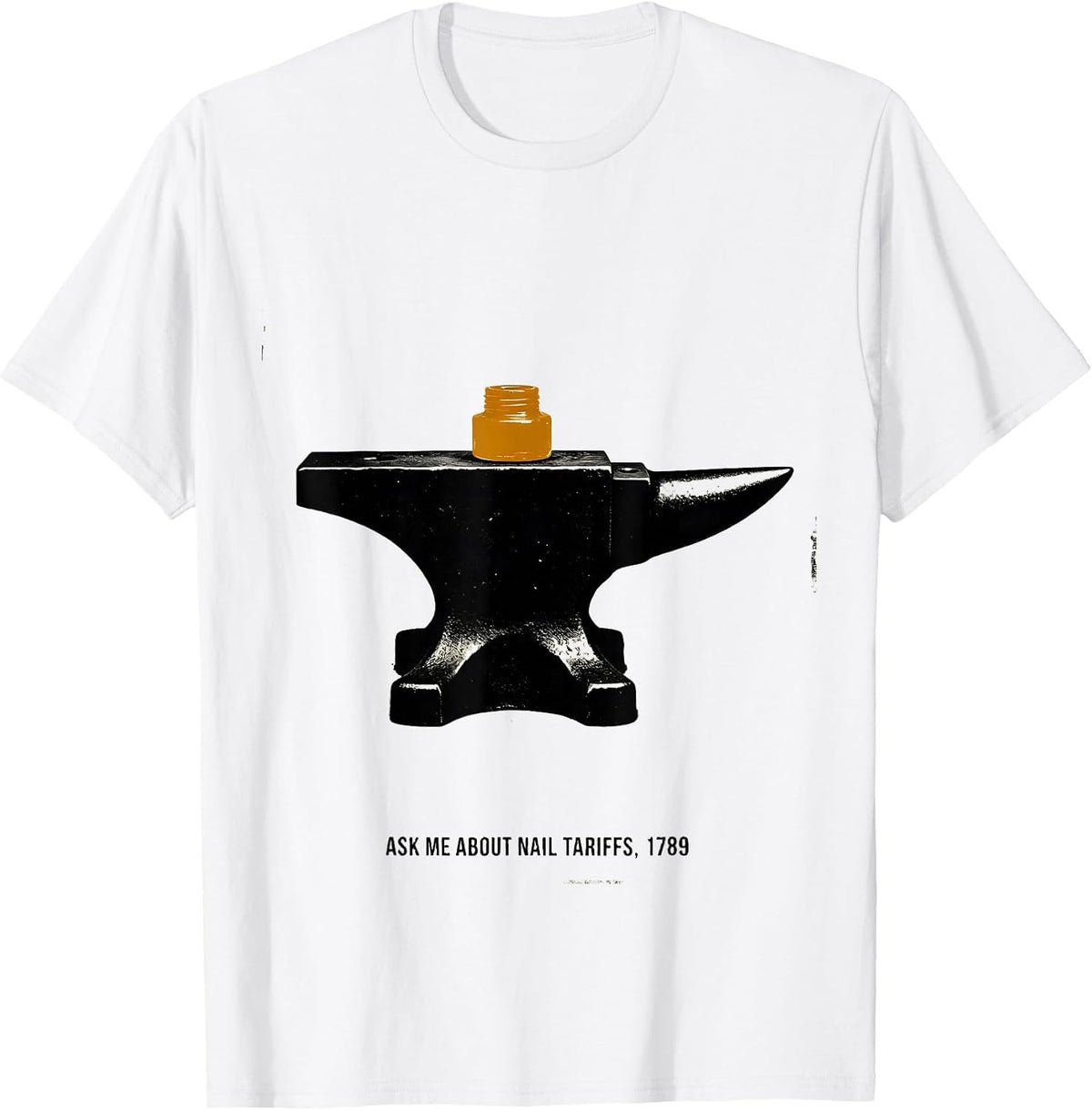 Men's Ask Me About Nail Tariffs 1789 Funny History Teacher Gift T-Shirt - White