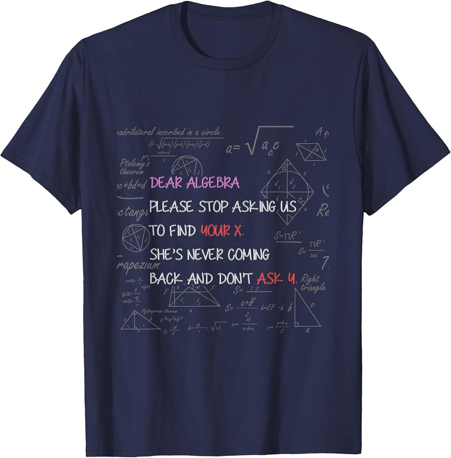 Dear Algebra Stop Asking Us to Find Your X Math T-Shirt - Navy Blue