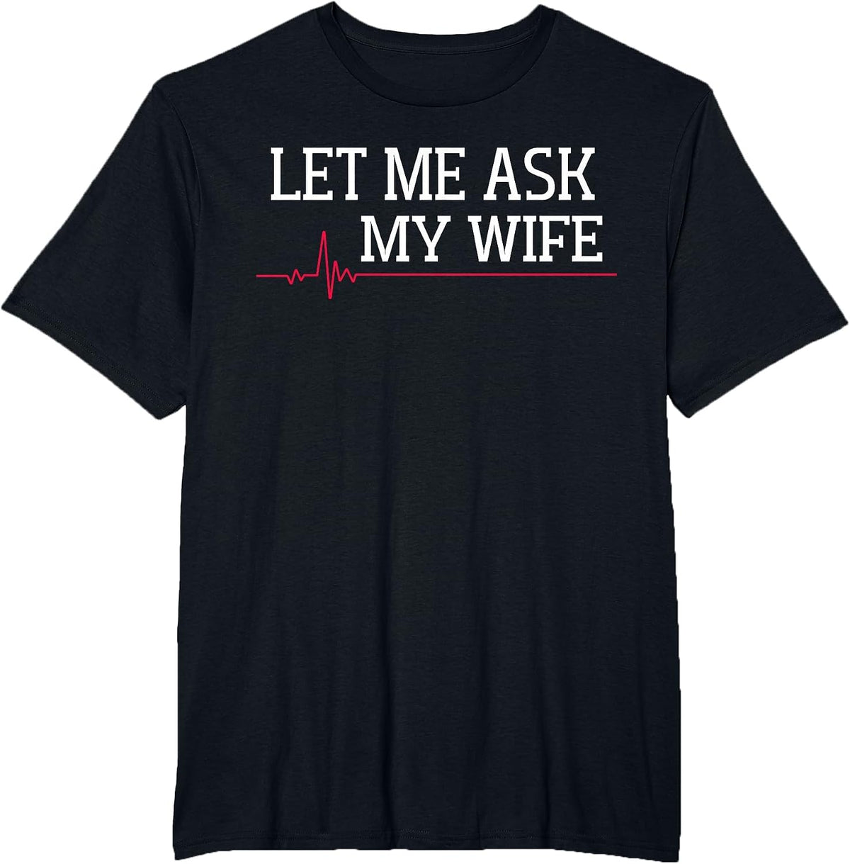 Let Me Ask My Wife, Heart Signal T-Shirt - Black