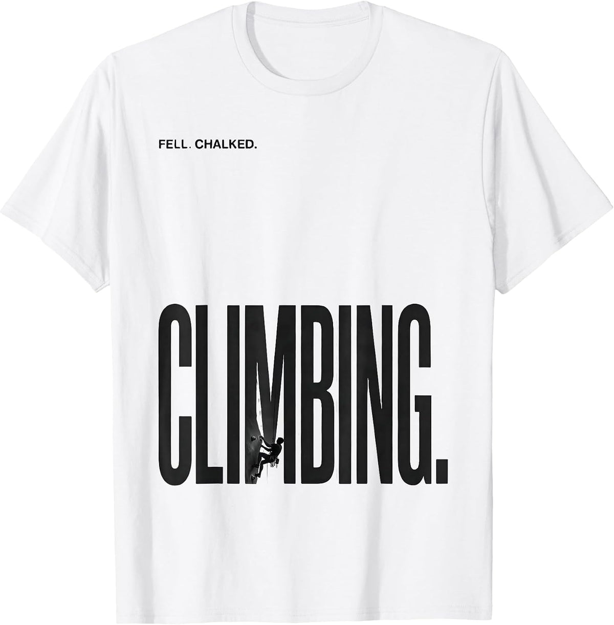 Men's Fell. Chalked. Climbing Funny Rock Climber Gift Bouldering T-Shirt - White