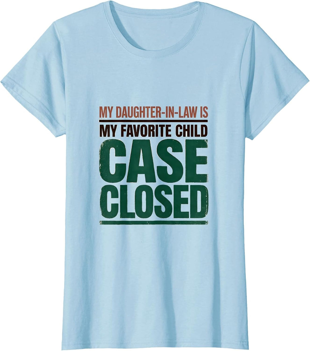 My Daughter-In-Law Is My Favorite Child, Case Closed Funny T-Shirt - Baby Blue
