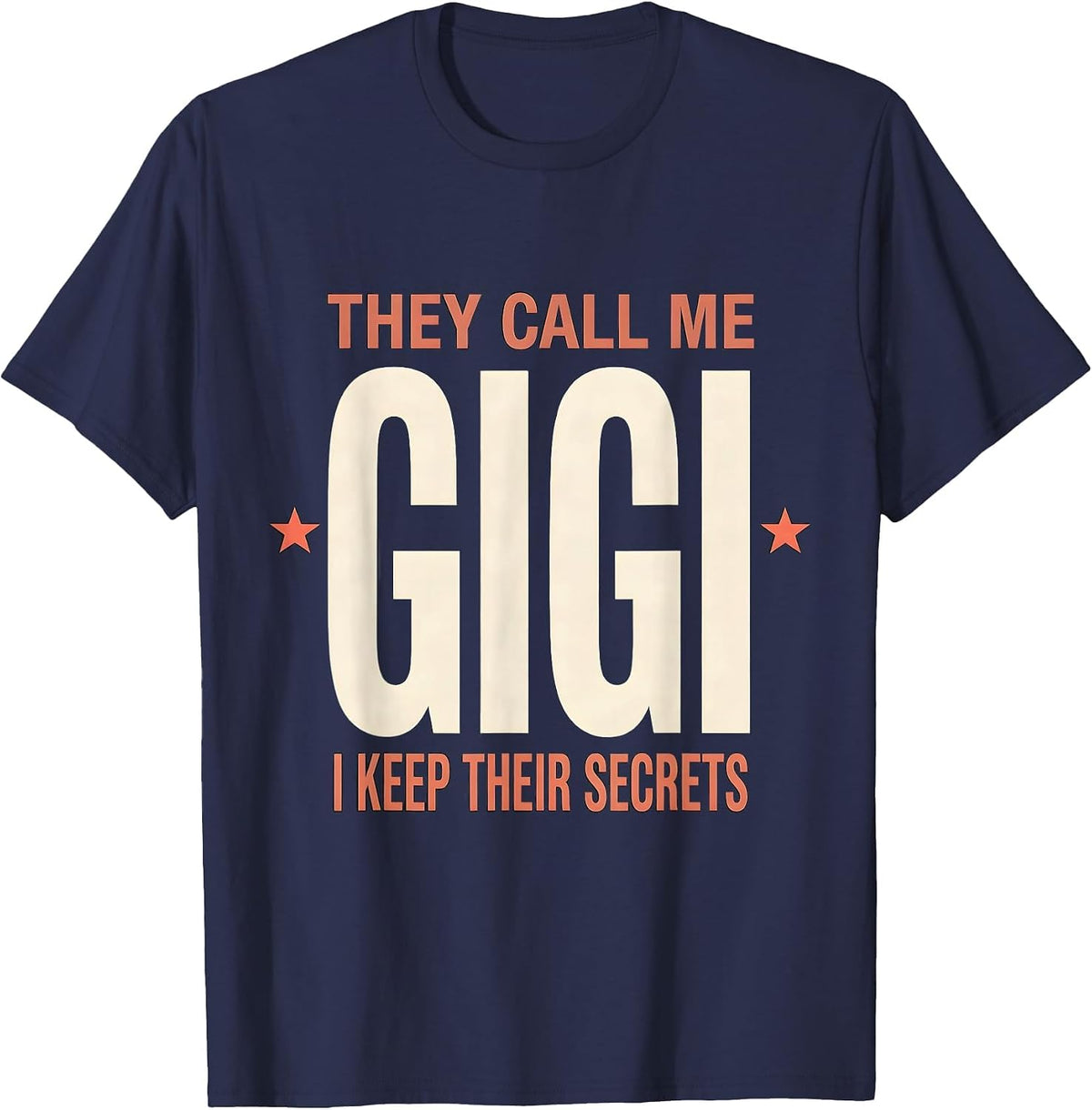 They Call Me Gigi I Keep Their Secrets Grandparent Gift T-Shirt - Navy Blue