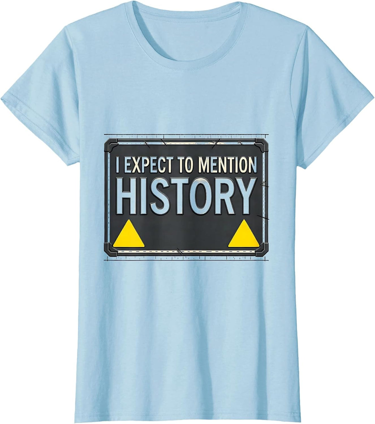Women's I Expect To Mention History Funny History Buff Teacher T-Shirt - Baby Blue