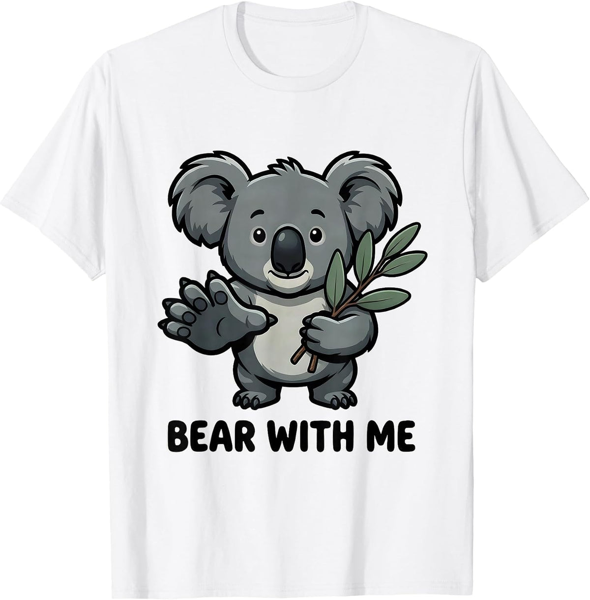 Men's Bear With Me Funny Koala Lover Animal Humor Pun T-Shirt - White